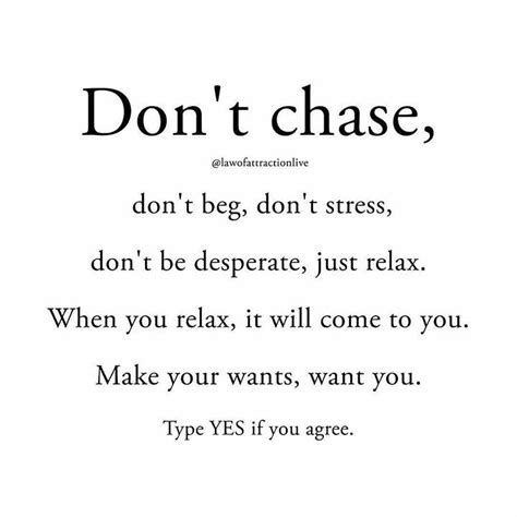 Don T Chase Don T Chase Chasing Quotes Be Yourself Quotes Inspirational Quotes Motivation