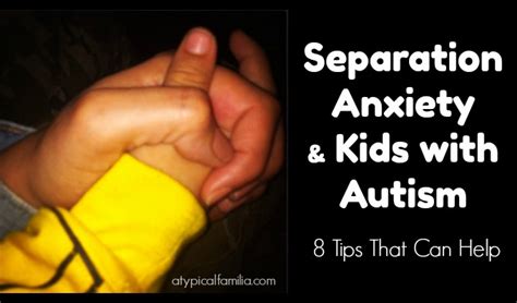 Kids With Autism And Separation Anxiety 8 Tips That Can Help Atypical