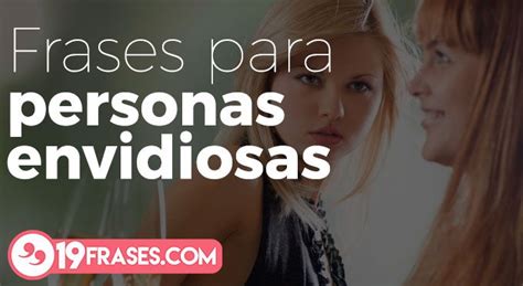 19 Excelentes Frases Para Gente Envidiosa Y Falsa