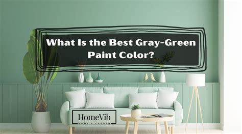 What Is The Best Gray Green Paint Color 14 Rich Colors Homevib