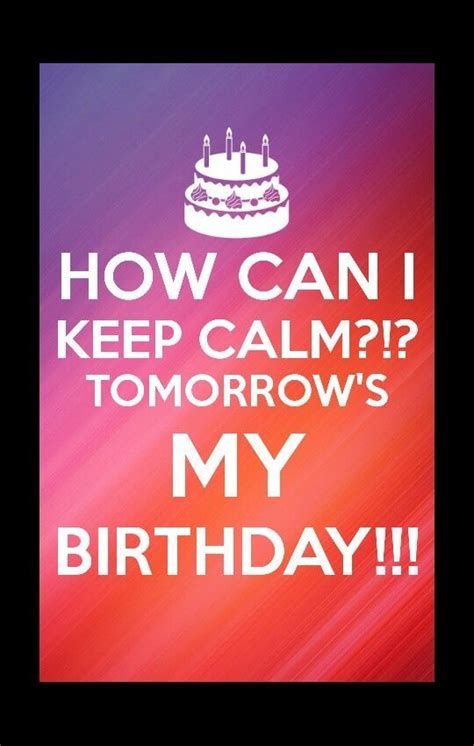 How Can I Keep Calm Tomorrows My Birthday Tomorrow Is My