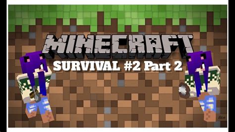 Minecraft Survival 2 Part 2 Youtube