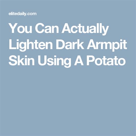 You Can Actually Lighten Dark Armpit Skin Using A Potato Dark Armpits