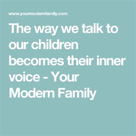 The Way We Talk To Our Children Becomes Their Inner Voice Inner Voice