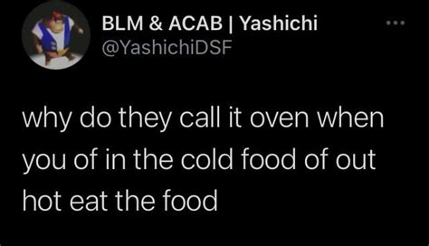 blm acab yashichi atyashichidsf    call  oven      cold food   hot
