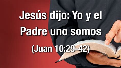 Jesús Dijo Yo Y El Padre Uno Somos Juan 1029 42 Youtube