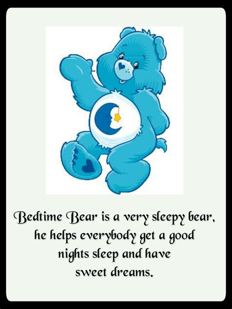 bedtime bear is a very sleepy bear he helps everybody get a good nights sleep and have sweet