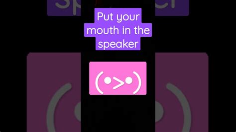 Put Your Mouth In The Speaker Youtube