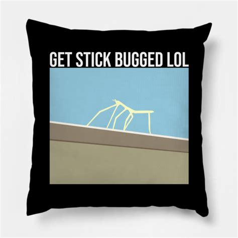 Get Stick Bugged Lol Meme Pillow Teepublic