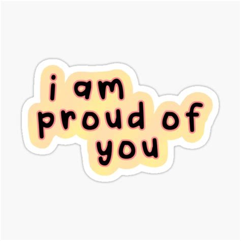 I Am Proud Of You Sticker For Sale By Brynn412 Redbubble