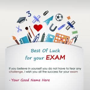 Give your best shot on it i am pretty confident that you can make it my best wishes are with you! Create Best Of Luck For Exam Card With Name | wishes ...