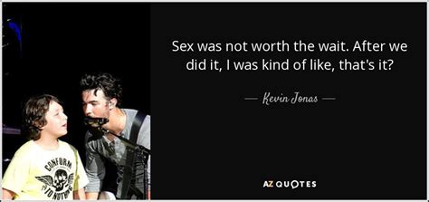 Kevin Jonas Quote Sex Was Not Worth The Wait After We Did It