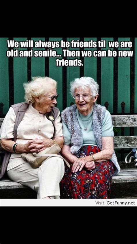 Friends Friendship Humor Old Lady Humor Friendship Quotes Funny