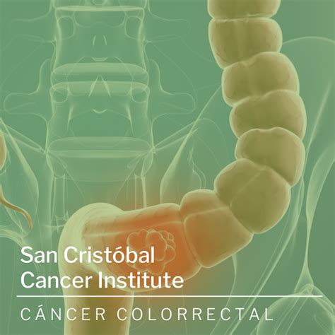 Información Sobre Cáncer Colorrectal San Cristóbal Cancer Institute