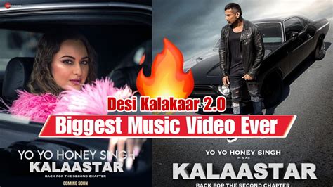 Kalaastar Sequal Of Desi Kalakaar Honey Singh X Sonakshi Sinha Biggest Music Video Of Yo Yo