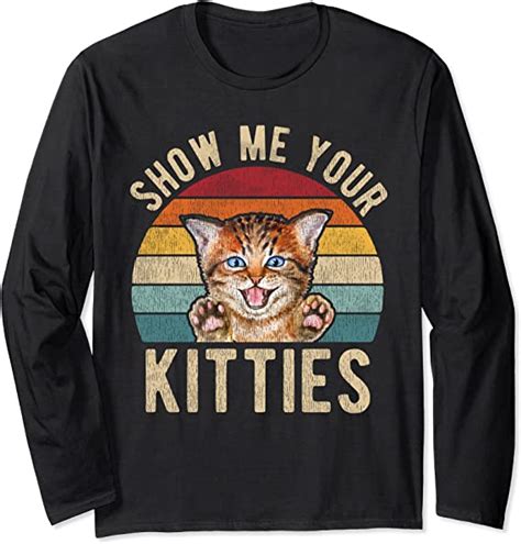 Show Me Your Kitties Clothing Vintage Funny Kitten Cat Lover Long
