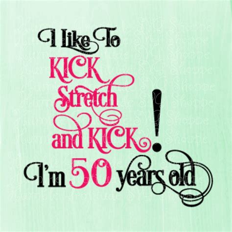 I Like To Kick Stretch And Kick Svg Wine Glass Svg 50th Birthday Svg