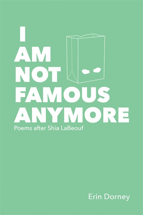 I Am Not Famous Anymore Poems After Shia Labeouf Paperback Erin