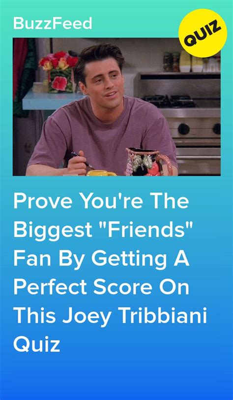 Buzzfeed's quizzes where creators pretend as if they can guess fundamental truths about you based on a quiz that i remember taking is which character from 'friends' are you? i was expecting a buzzfeed quizzes may seem like a complete waste of time to you. How Well Do You Know Joey Tribbiani? | Friends quizzes tv show, Friends tv quotes, Buzzfeed ...