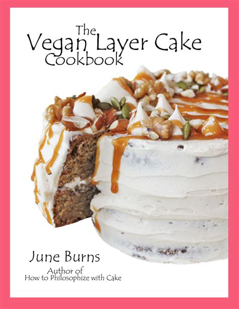 The Vegan Layer Cake Cookbook How To Philosophize With Cake