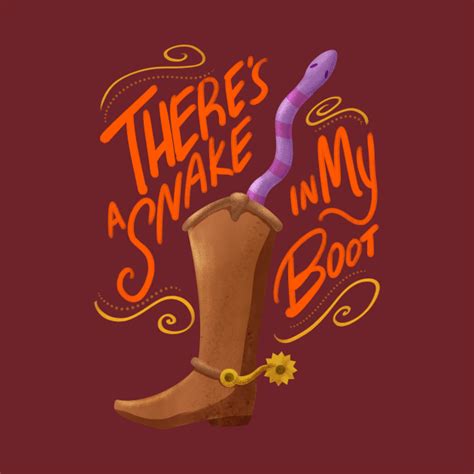 Theres a snake in my boot. There's a snake in my boot - Toy Story - T-Shirt | TeePublic