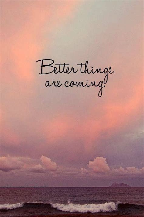 Sometimes good things fall apart so better things can fall together. Better Things Are Coming Pictures, Photos, and Images for ...