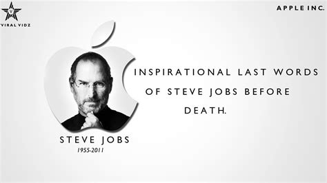 Steve jobs's biological sister, mona simpson, wrote a moving and highly personal eulogy for a private funeral service for the fallen tech titan that took an acclaimed novelist, she delivered a beautifully written description of steve jobs's life, illness and death. Steve Jobs - Inspirational Last Words Before He Died - YouTube