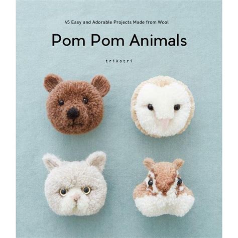 Pom Pom Animals 45 Easy And Adorable Projects Made From Wool