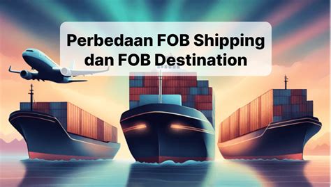 Arahin Hub Perbedaan Fob Shipping Point Dan Fob Destination Dalam