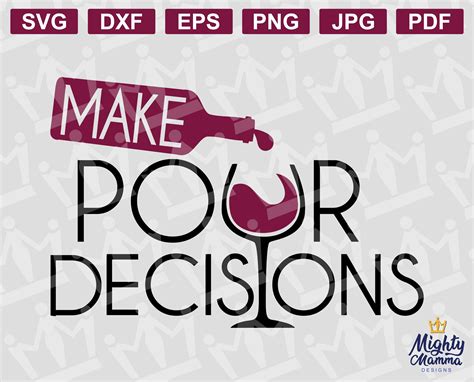 Make Pour Decisions Wine Svg Png And Other Cutting Files For Etsy