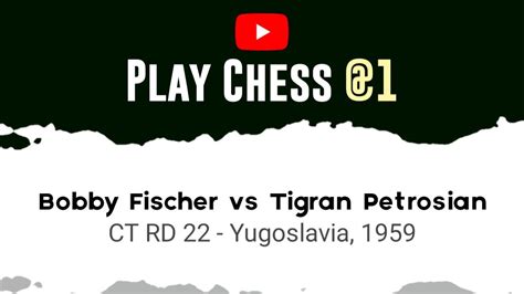 Bobby Fischer Vs Tigran Petrosian CT RD 22 Yugoslavia 1959 YouTube
