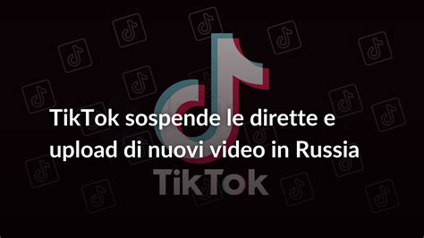 tiktok sospende le dirette e upload di nuovi video in russia