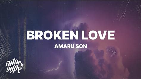 Amaru Son Broken Love Lyrics Youtube