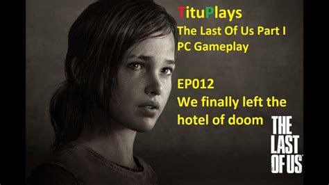 The Last Of Us Part I Pc Gameplay Ep012 We Finally Left The Hotel Of Doom Youtube