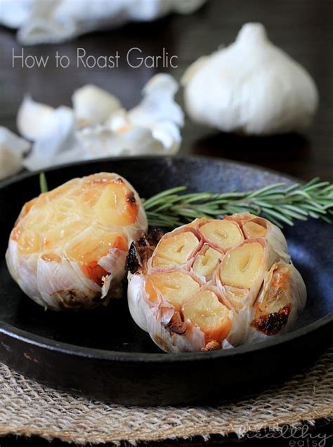 How To Roast Garlic Step By Step Instructions