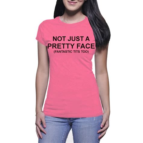 Not Just A Pretty Face Fantastic Tits Toofunny Shirts For