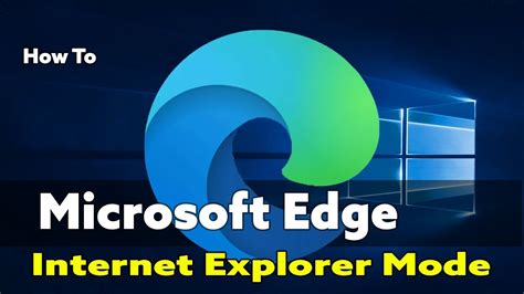 Mastering Ie Mode In New Microsoft Edge Chromium A Complete Guide