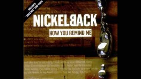 Reminds me of you may refer to: NICKELBACK~ How You Remind Me {AUDIO} - YouTube
