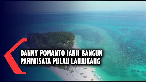 Danny Pomanto Janji Bangun Pariwisata Pulau Lanjukang Youtube