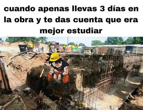 Cuando Apenas Llevas 3 Días En La Obray Te Das Cuenta Que Era Mejor