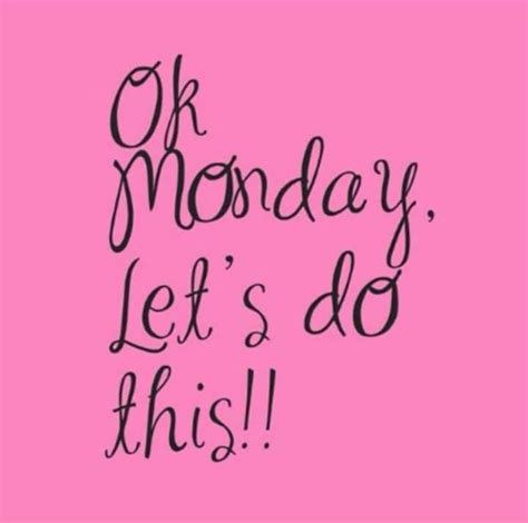 Ok Monday Lets Do This Monday Blessings Let It Be Quotes