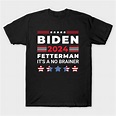 Biden Fetterman 2024 It's A No Brainer Political Humor - Biden - T ...