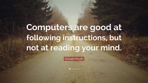 Donald Knuth Quote “computers Are Good At Following Instructions But