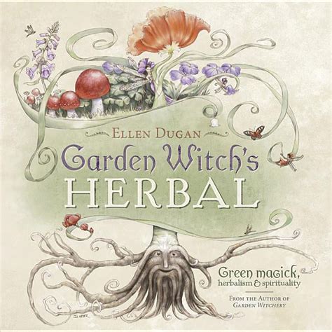 Ellen Dugan S Garden Witchery Garden Witch S Herbal Green Magick Herbalism And Spirituality