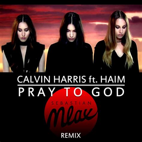 Stream Calvin Harris Ft Haim Pray To God Sebastian Mlax Remix [ꜰʀᴇᴇ ᴅᴏᴡɴʟᴏᴀᴅ] By Sebastian