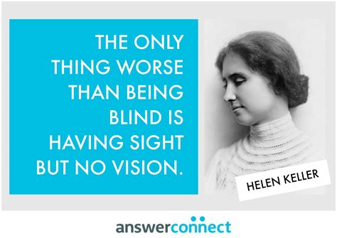 The Only Thing Worse Than Being Blind Is Having Sight But No Vision