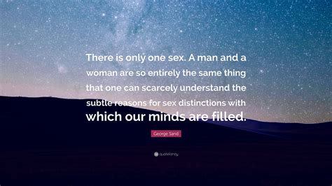 George Sand Quote “there Is Only One Sex A Man And A Woman Are So