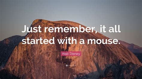 Walt Disney Quote Just Remember It All Started With A Mouse 12