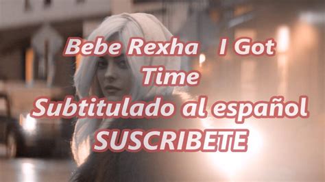 bebe rexha i got time sub español subtitulada al español youtube