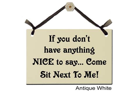 If You Dont Have Anything Nice To Say Come Sit Next To